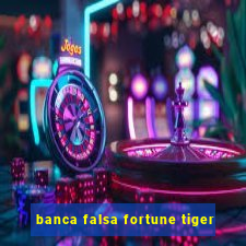 banca falsa fortune tiger